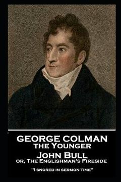 portada George Colman - John Bull or, The Englishman's Fireside: 'I snored in sermon time'' (en Inglés)