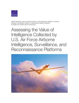 portada Assessing the Value of Intelligence Collected by U.S. Air Force Airborne Intelligence, Surveillance, and Reconnaissance Platforms (en Inglés)