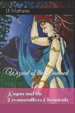 portada Kayna and the Dreamwalkers Chronicals: Wizard of the Damned (en Inglés)