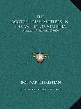 portada the scotch-irish settlers in the valley of virginia: alumni address (1860) (en Inglés)