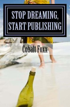 portada Stop Dreaming, Start Publishing: How to Publish a Book (en Inglés)