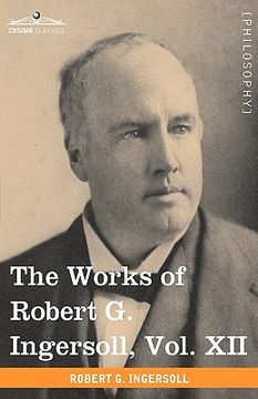 portada the works of robert g. ingersoll, vol. xii (in 12 volumes): miscellany (en Inglés)