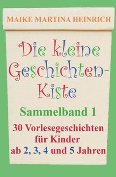 portada Die kleine Geschichtenkiste - Sammelband 1: Vorlesegeschichten für Kinder ab 2, 3, 4 und 5 Jahren (German Edition)