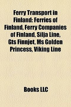 portada ferry transport in finland: ferries of finland, ferry companies of finland, silja line, gts finnjet, ms golden princess, viking line