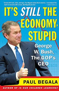 portada It's Still the Economy, Stupid: George w. Bush, the Gop's ceo (en Inglés)