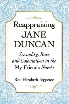 portada Reappraising Jane Duncan: Sexuality, Race and Colonialism in the my Friends Novels 