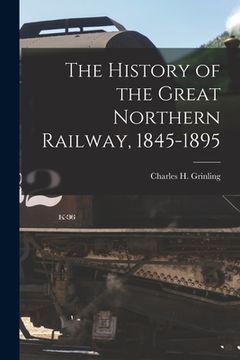 portada The History of the Great Northern Railway, 1845-1895 [microform] (en Inglés)