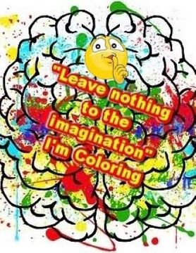 portada "Leave nothing to the imagination" I'm Coloring: A Coloring Book For You (en Inglés)