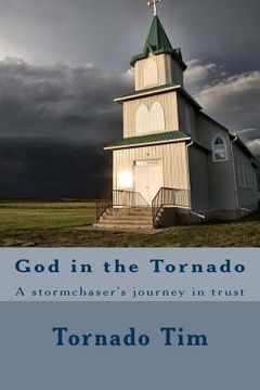 portada God in the Tornado: A stormchaser's journey in trust (en Inglés)