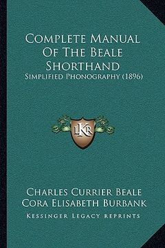 portada complete manual of the beale shorthand: simplified phonography (1896) (en Inglés)