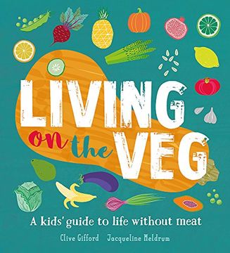 portada Living on the Veg: A Kids' Guide to Life Without Meat (in English)