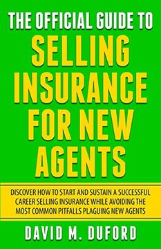 portada The Official Guide to Selling Insurance for new Agents: Discover how to Start and Sustain a Successful Career Selling Insurance While Avoiding the Most Common Pitfalls Plaguing new Agents 