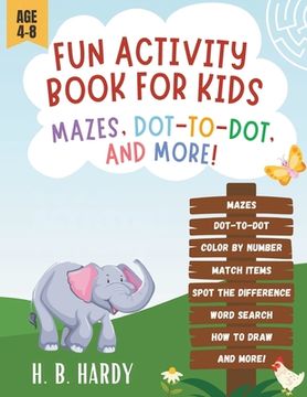 portada Fun Activity Book For Kids - Mazes, Dot-to-Dot, And More!: Brain Games for Ages 4-8 (en Inglés)