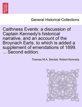 portada caithness events: a discussion of captain kennedy's historical narrative, and an account of the broynach earls, to which is added a supp (en Inglés)