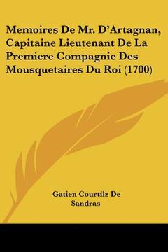 portada Memoires De Mr. D'Artagnan, Capitaine Lieutenant De La Premiere Compagnie Des Mousquetaires Du Roi (1700) (en Francés)