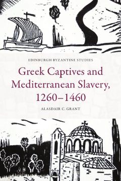 portada Greek Captives and Mediterranean Slavery, 1260–1460 (Edinburgh Byzantine Studies) (en Inglés)