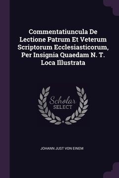 portada Commentatiuncula De Lectione Patrum Et Veterum Scriptorum Ecclesiasticorum, Per Insignia Quaedam N. T. Loca Illustrata