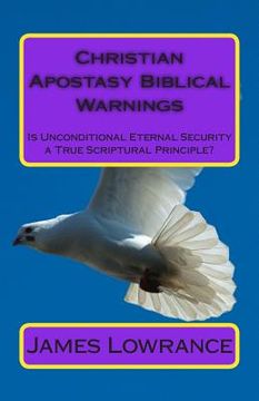 portada Christian Apostasy Biblical Warnings: Is Unconditional Eternal Security a True Scriptural Principle? (in English)