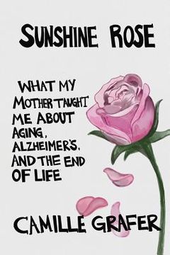 portada Sunshine Rose: What My Mother Taught Me about Aging, Alzheimer's, and the End of Life (en Inglés)