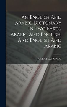 portada An English And Arabic Dictonary In Two Parts, Arabic And English, And English And Arabic (en Inglés)