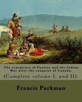 portada The conspiracy of Pontiac and the Indian War after the conquest of Canada. By: Francis Parkman, dedicated By: Jared Sparks. (Complete volume I. and II