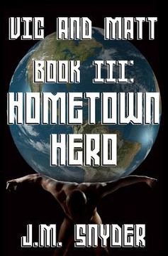 portada Vic and Matt Book III: Hometown Hero (en Inglés)