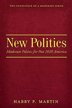 portada New Politics: Moderate Politics for Post 2020 America (Conscience of a Moderate) (en Inglés)