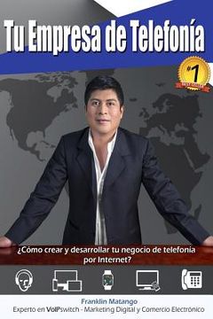 portada Tu Empresa de Telefonía: Cómo Crear y Desarrollar tu Negocio de Telefonía por Internet? (in Spanish)