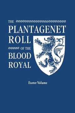 portada the plantagenet roll of the blood royal. being a complete table of all the descendants now living of edward iii, king of england. the anne of exeter v (en Inglés)