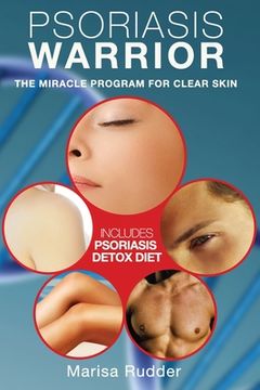 portada Psoriasis Warrior: The Miracle Program for Clear Skin (en Inglés)