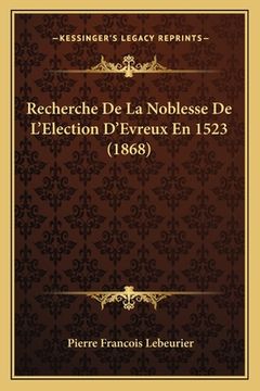 portada Recherche De La Noblesse De L'Election D'Evreux En 1523 (1868) (en Francés)