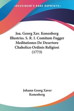 portada Joa. Georg Xav. Konenberg Illustriss. S. R. I. Comitum Fugger Meditationes De Desertore Chaholico Ordinis Religiosi (1773) (en Latin)