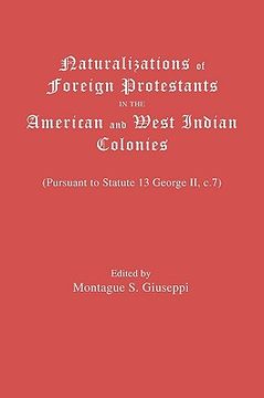 portada naturalizations of foreign protestants in the american and west indian colonies. (pursuant to statute 13 george ii, c.7) (en Inglés)