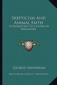 portada skepticism and animal faith: introduction to a system of philosophy (en Inglés)