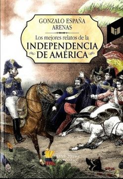 portada Independencia de America los Mejores Relatos (in Spanish)