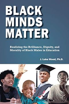 portada Black Minds Matter: Realizing the Brilliance, Dignity, and Morality of Black Males in Education (in English)
