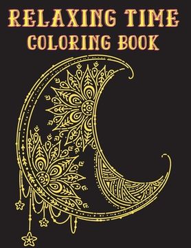 portada Relaxing Time Coloring Book: Animals, Flowers, Places, People and much more to to recreate yourself (in English)