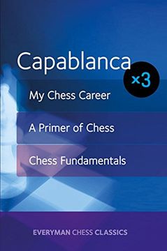 portada Capablanca: My Chess Career, Chess Fundamentals & A Primer of Chess