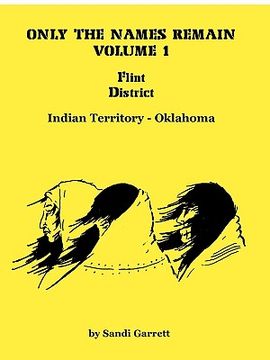 portada only the names remain, volume 1: flint district, indian territory-oklahoma (in English)