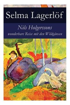 portada Nils Holgerssons wunderbare Reise mit den Wildgänsen: Erster & Zweiter Teil in einem Band. Auch bekannt als: Die wunderbare Reise des kleinen Nils Hol (en Alemán)