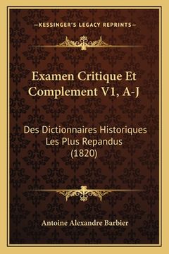 portada Examen Critique Et Complement V1, A-J: Des Dictionnaires Historiques Les Plus Repandus (1820) (en Francés)