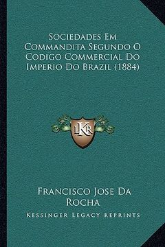 portada sociedades em commandita segundo o codigo commercial do imperio do brazil (1884) (en Inglés)
