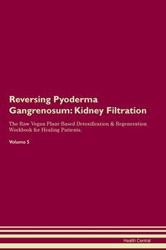 portada Reversing Pyoderma Gangrenosum: Kidney Filtration The Raw Vegan Plant-Based Detoxification & Regeneration Workbook for Healing Patients. Volume 5 (en Inglés)