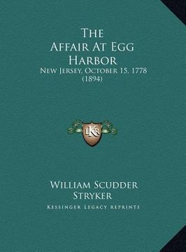 portada the affair at egg harbor: new jersey, october 15, 1778 (1894) (en Inglés)