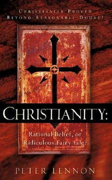 portada christianity: rational belief, or ridiculous fairy-tale?