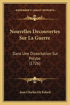 portada Nouvelles Decouvertes Sur La Guerre: Dans Une Dissertation Sur Polybe (1726) (en Francés)