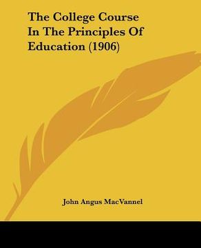 portada the college course in the principles of education (1906) (en Inglés)