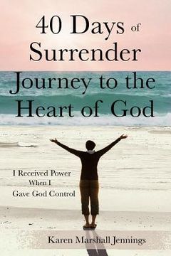 portada 40 Days of Surrender: Journey to the Heart of God (en Inglés)
