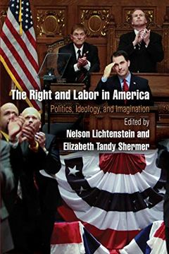 portada The Right and Labor in America: Politics, Ideology, and Imagination (Politics and Culture in Modern America) (en Inglés)