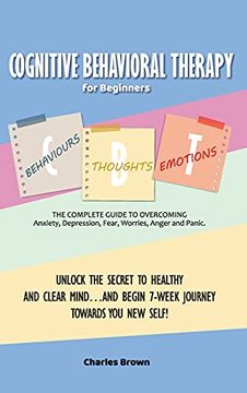 portada Cognitive Behavioral Therapy for Beginners (C. Be Th ): The Complete Guide to Overcoming Anxiety, Depression, Fear, Worries, Anger and Panic. Unlock the. Towards you new Self! | June 2021 Edition | (en Inglés)